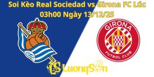 Soi Kèo Real Sociedad vs Girona FC Lúc 03h00 Ngày 13/12/25
